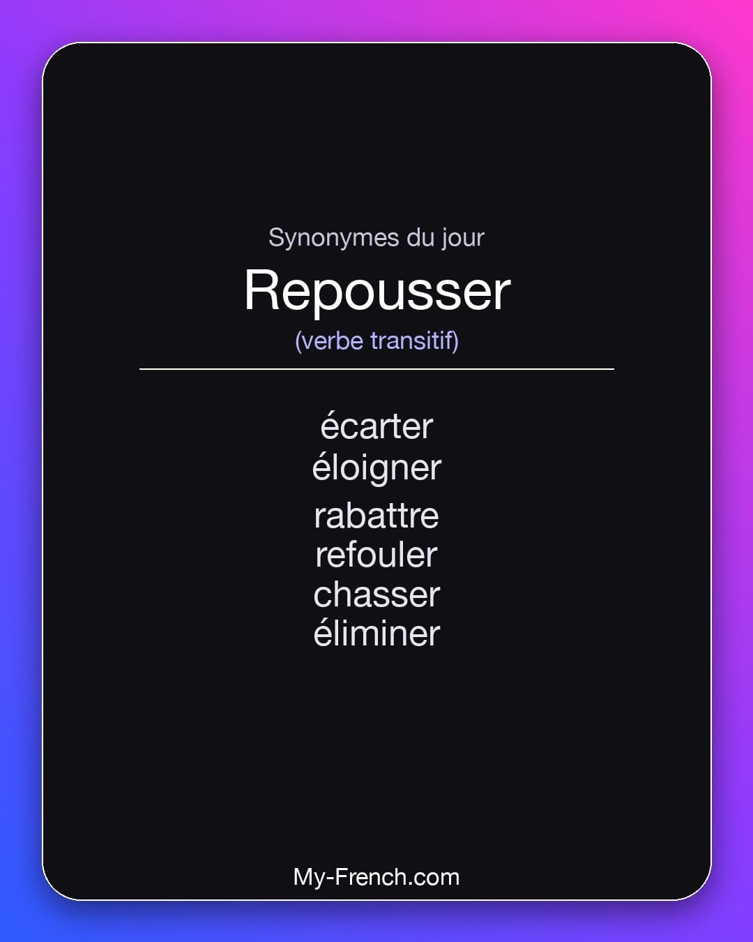 Synonymes de repousser : écarter, éloigner, rabattre, refouler, chasser, éliminer
