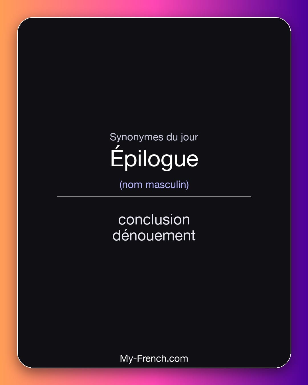 Synonymes de épilogue : conclusion, dénouement