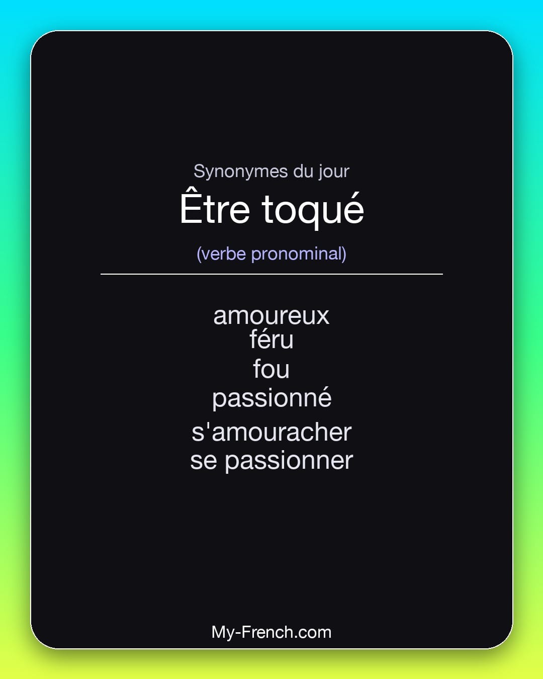 Synonymes de être toqué : amoureux, féru, fou, passionné, s'amouracher, se passionner