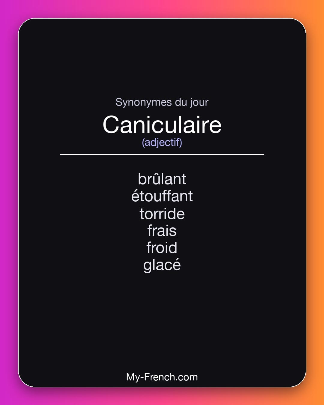 Synonymes de caniculaire : brûlant, étouffant, torride, frais, froid, glacé