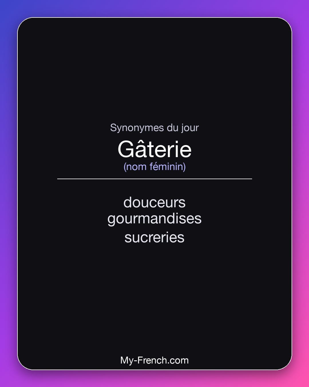Synonymes de gâterie : douceurs, gourmandises, sucreries