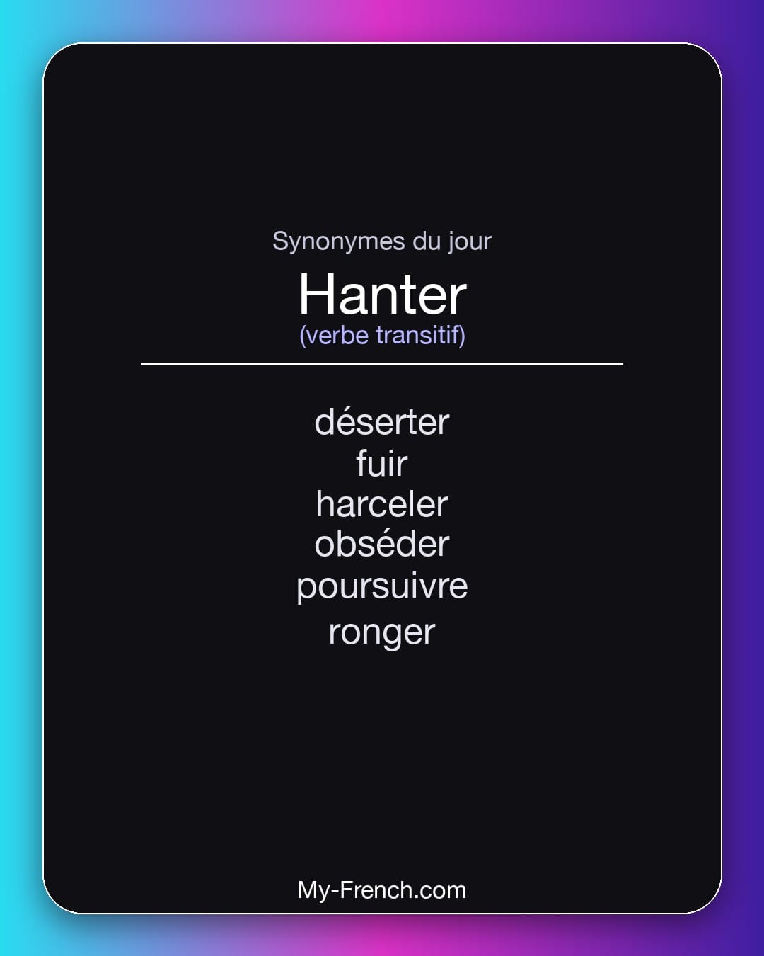 Synonymes de hanter : déserter, fuir, harceler, obséder, poursuivre, ronger