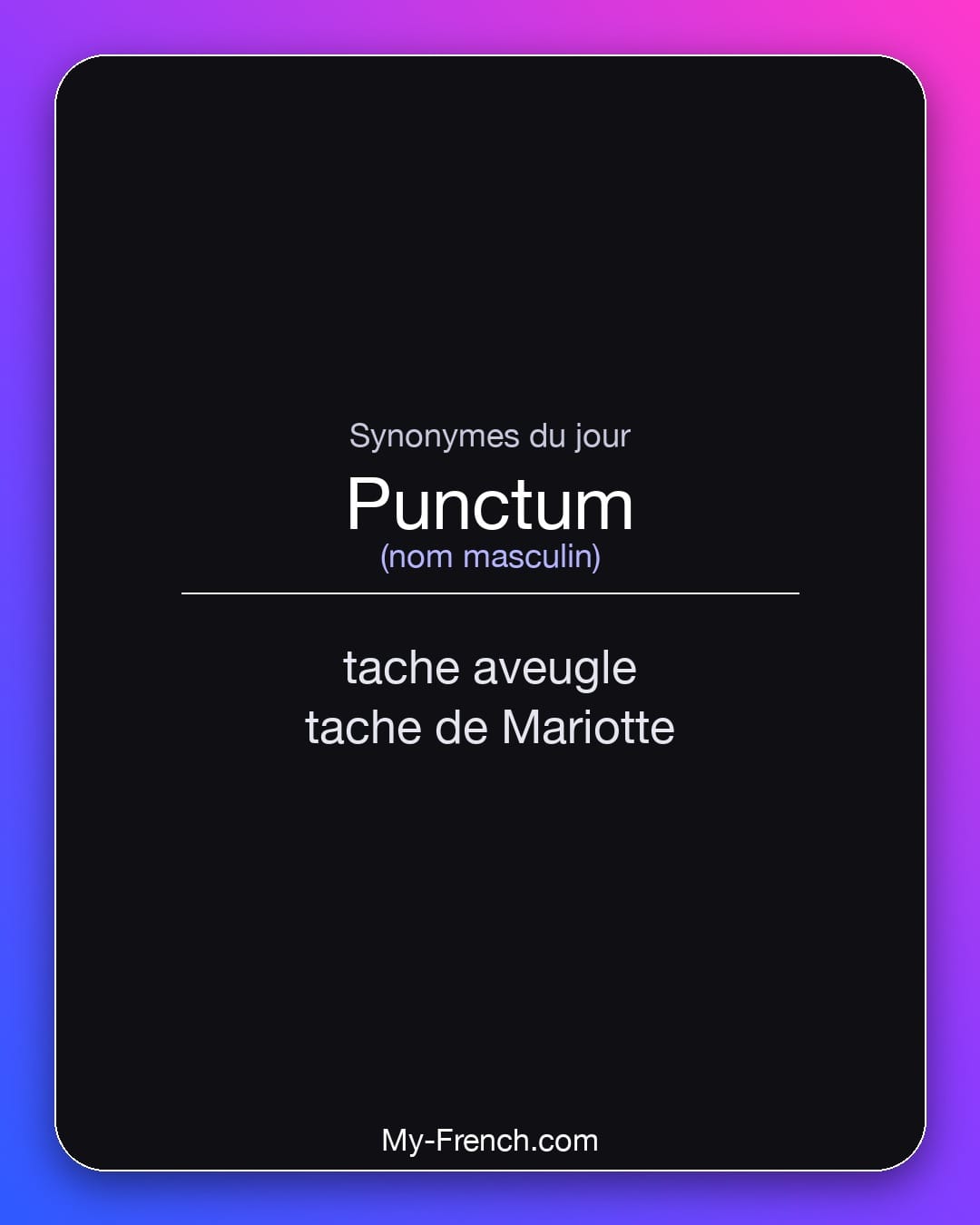 Synonymes de punctum : tache aveugle, tache de Mariotte