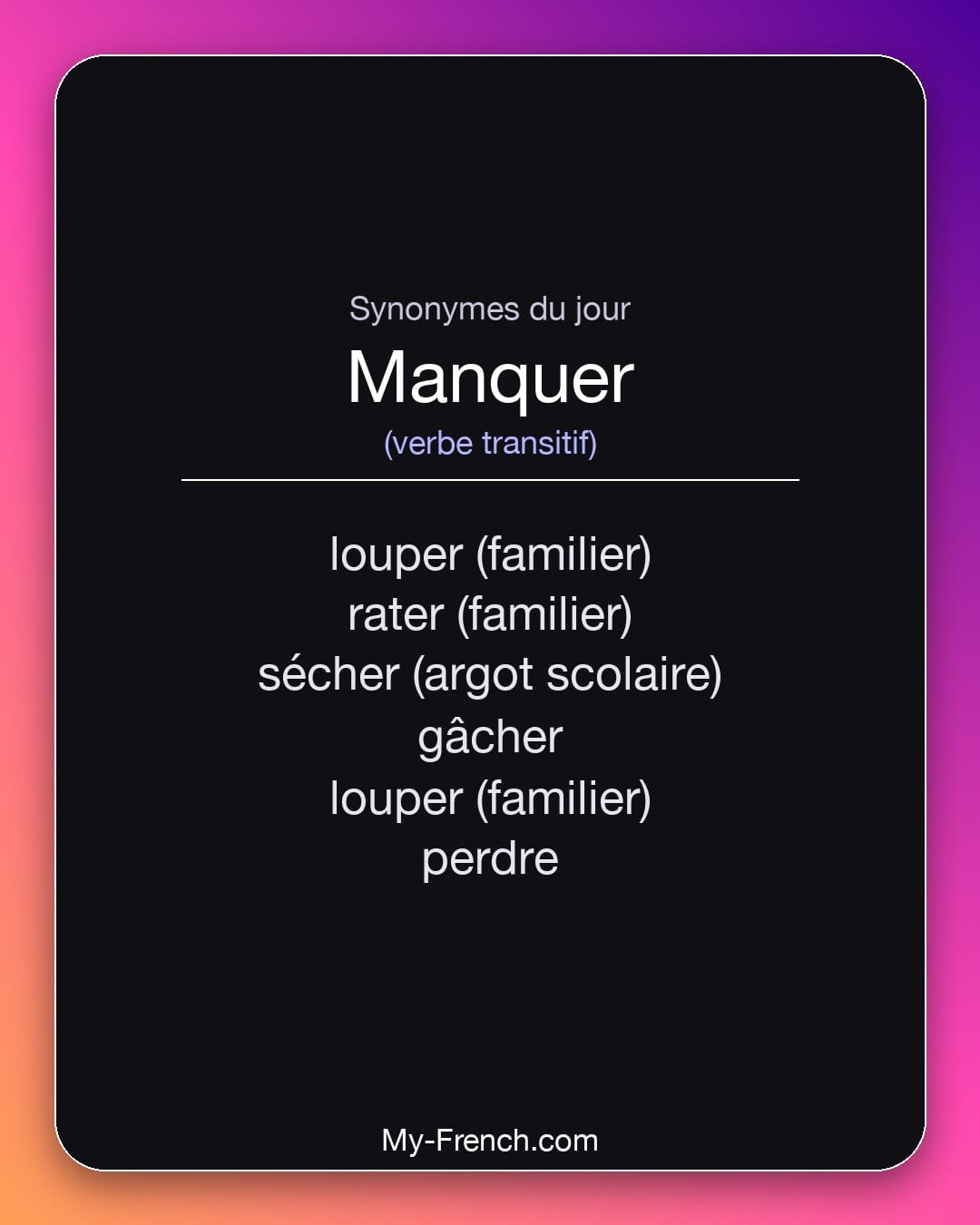 Synonymes de manquer : louper (familier), rater (familier), sécher (argot scolaire), gâcher, louper (familier), perdre