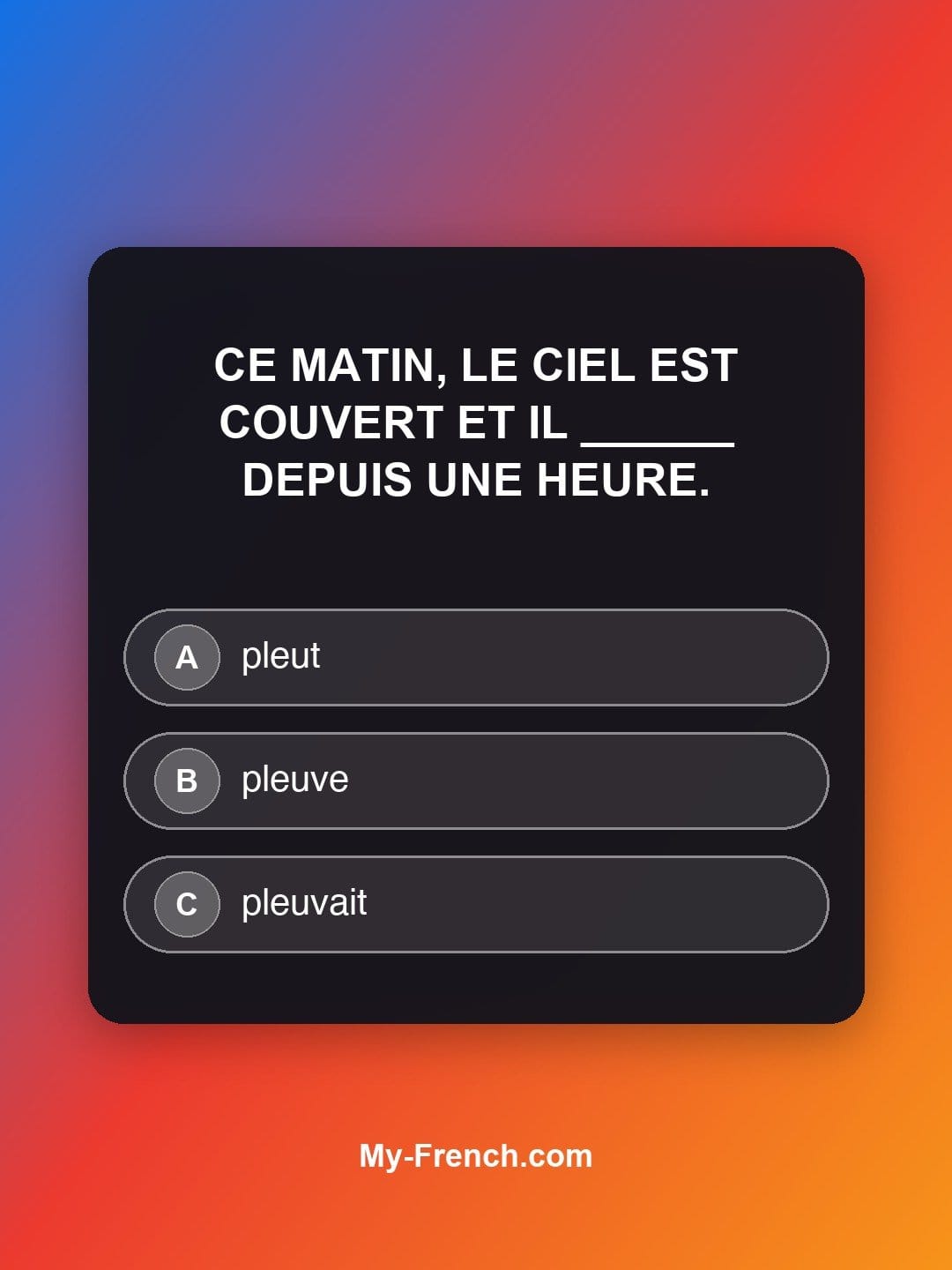 Quiz de français niveau B1 : Ce matin, le ciel est couvert et il ______ depuis une heure.