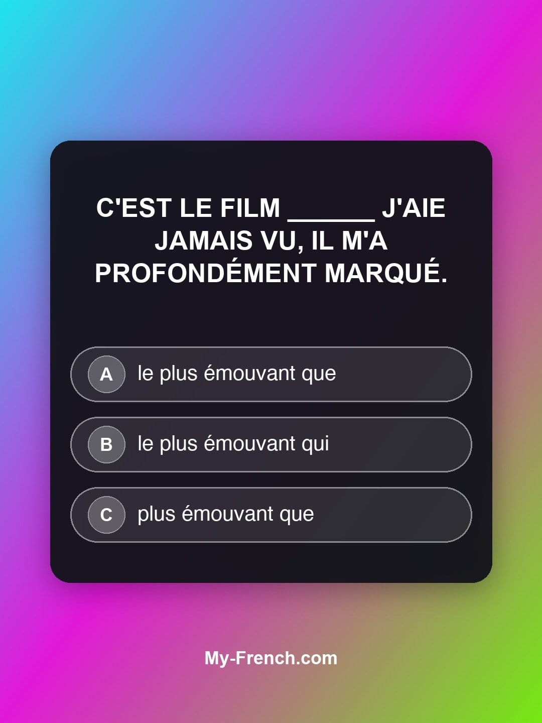 Quiz de français niveau B2 : C'est le film ______ j'aie jamais vu, il m'a profondément marqué.