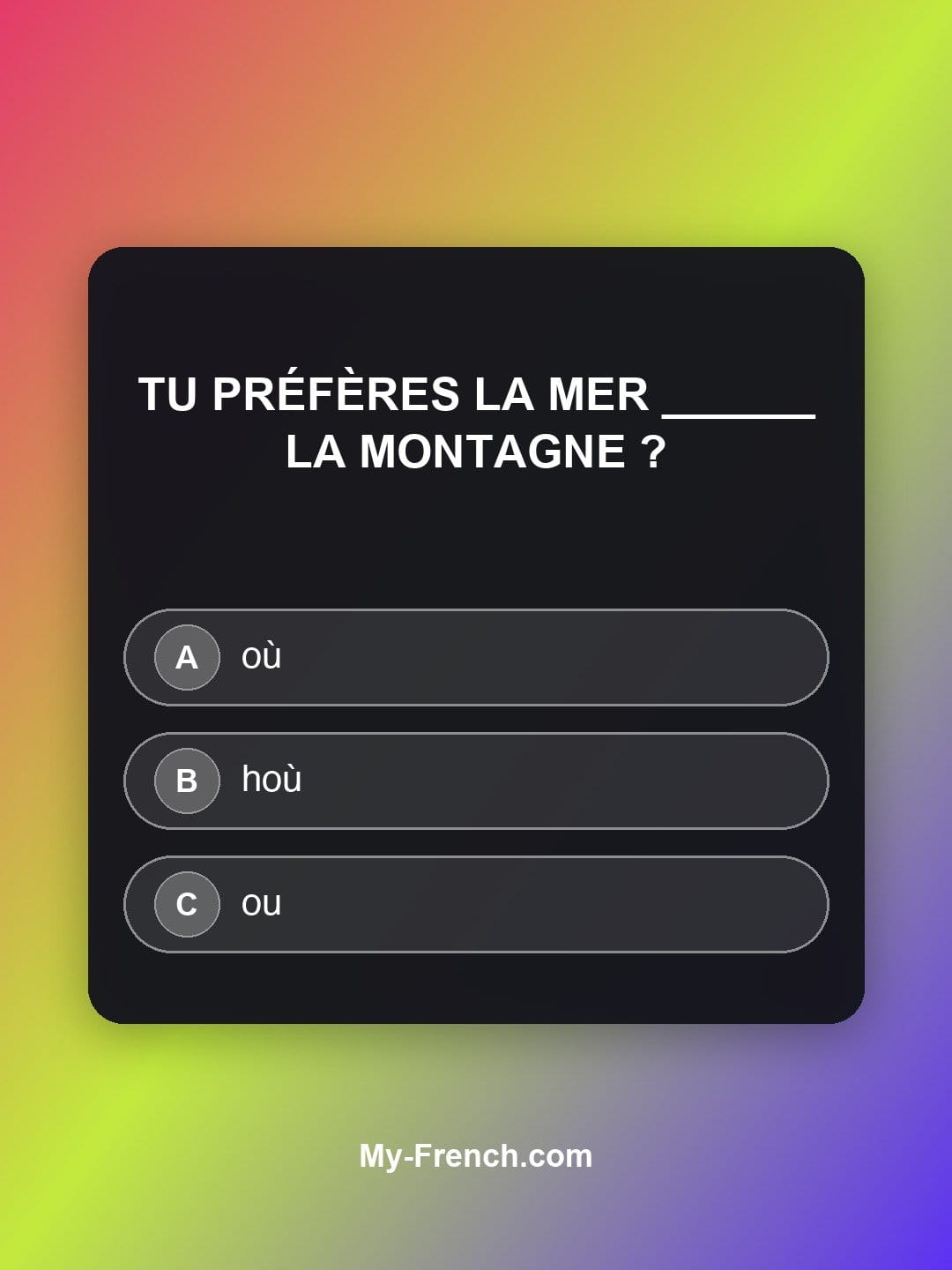Quiz de français niveau A1 : Tu préfères la mer ______ la montagne ?