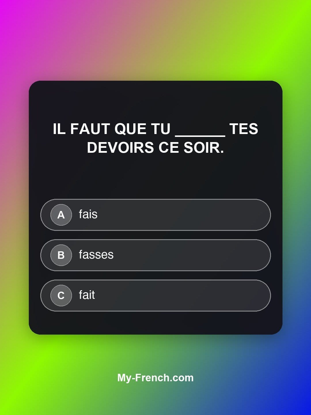 Quiz de français niveau A1 : Il faut que tu ______ tes devoirs ce soir.