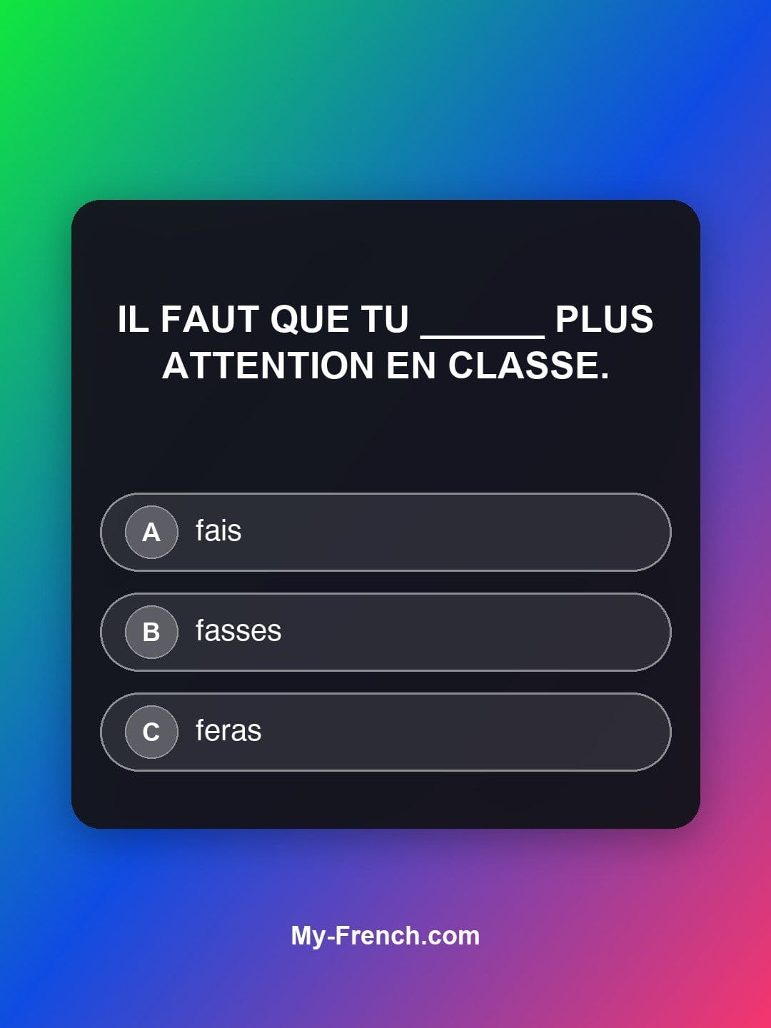 Quiz de français niveau B1 : Il faut que tu ______ plus attention en classe.