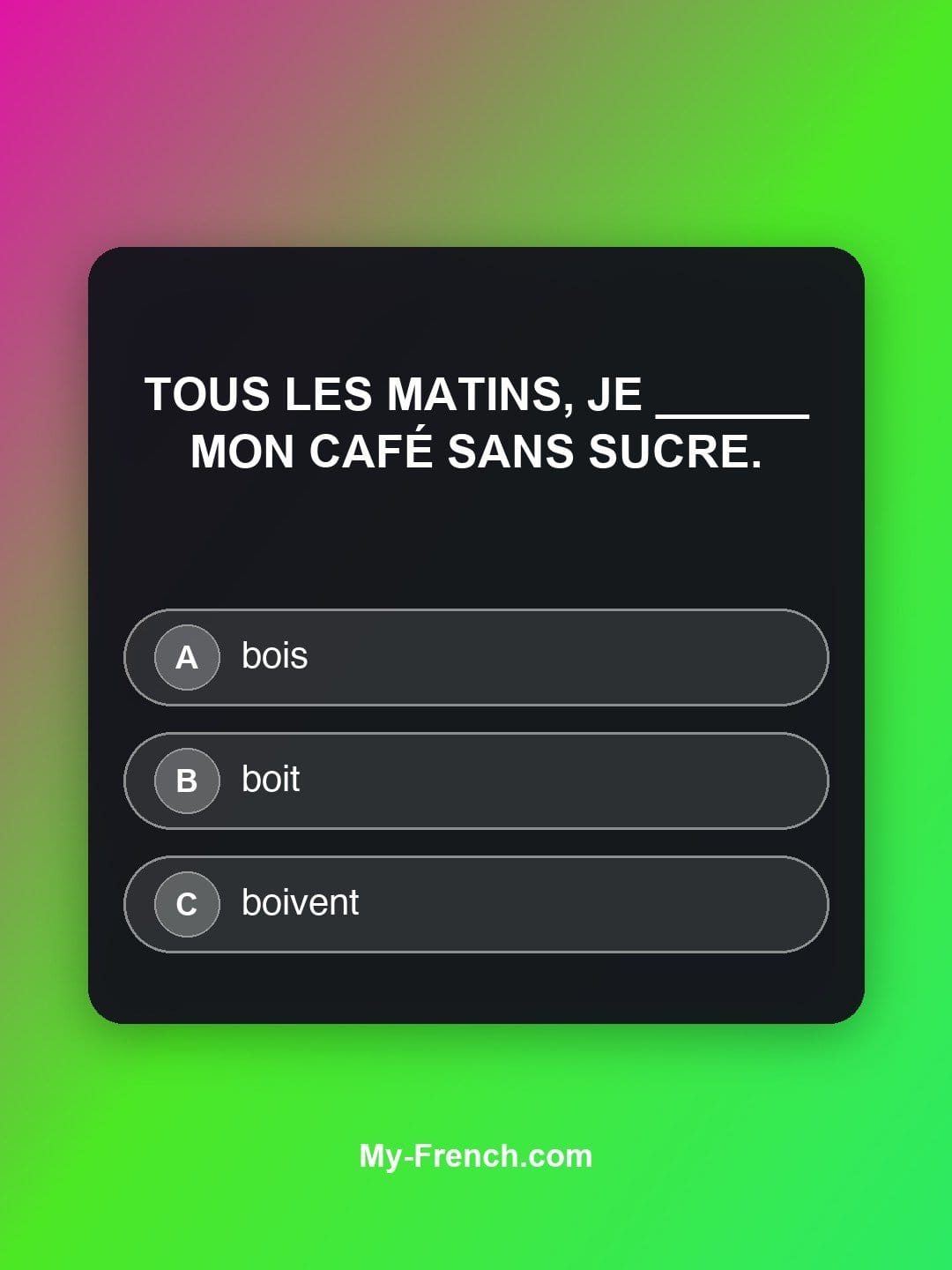 Quiz de français niveau A2 : Tous les matins, je ______ mon café sans sucre.