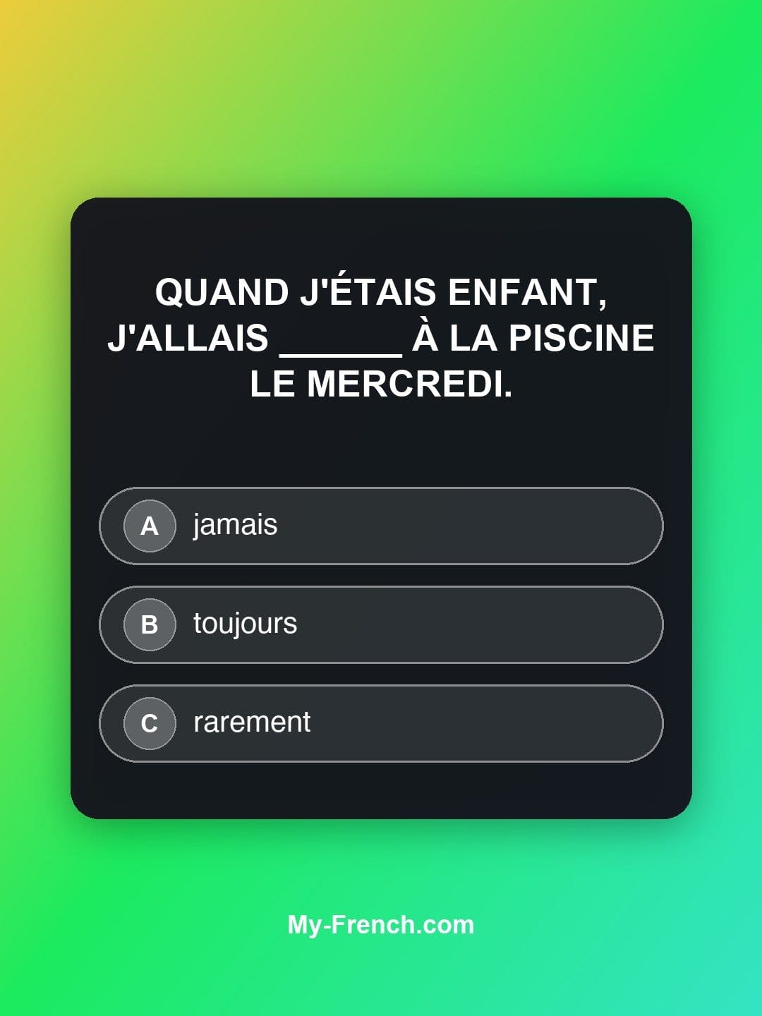 Quiz de français niveau B1 : Quand j'étais enfant, j'allais ______ à la piscine le mercredi.