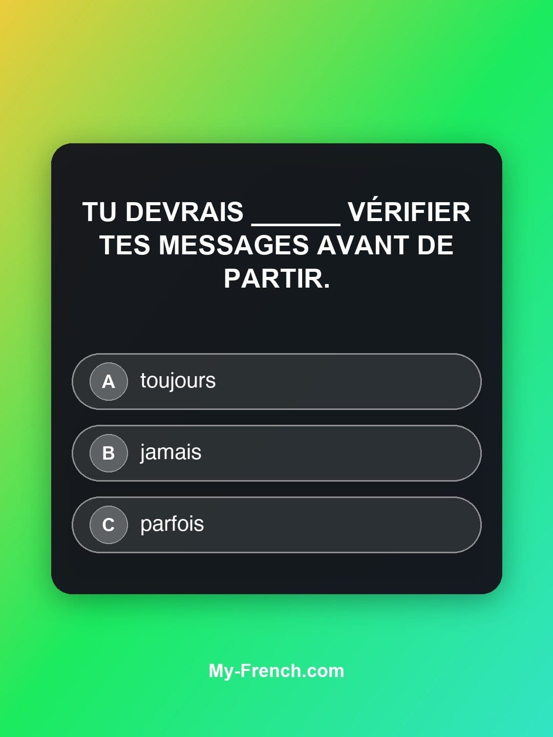 Quiz de français niveau B1 : Tu devrais ______ vérifier tes messages avant de partir.