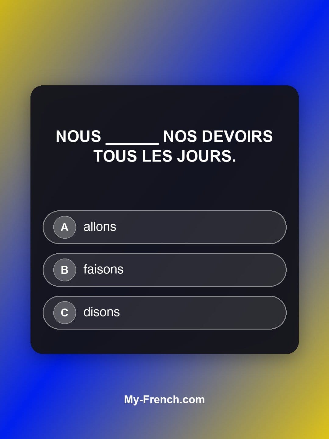 Quiz de français niveau A1 : Nous ______ nos devoirs tous les jours.