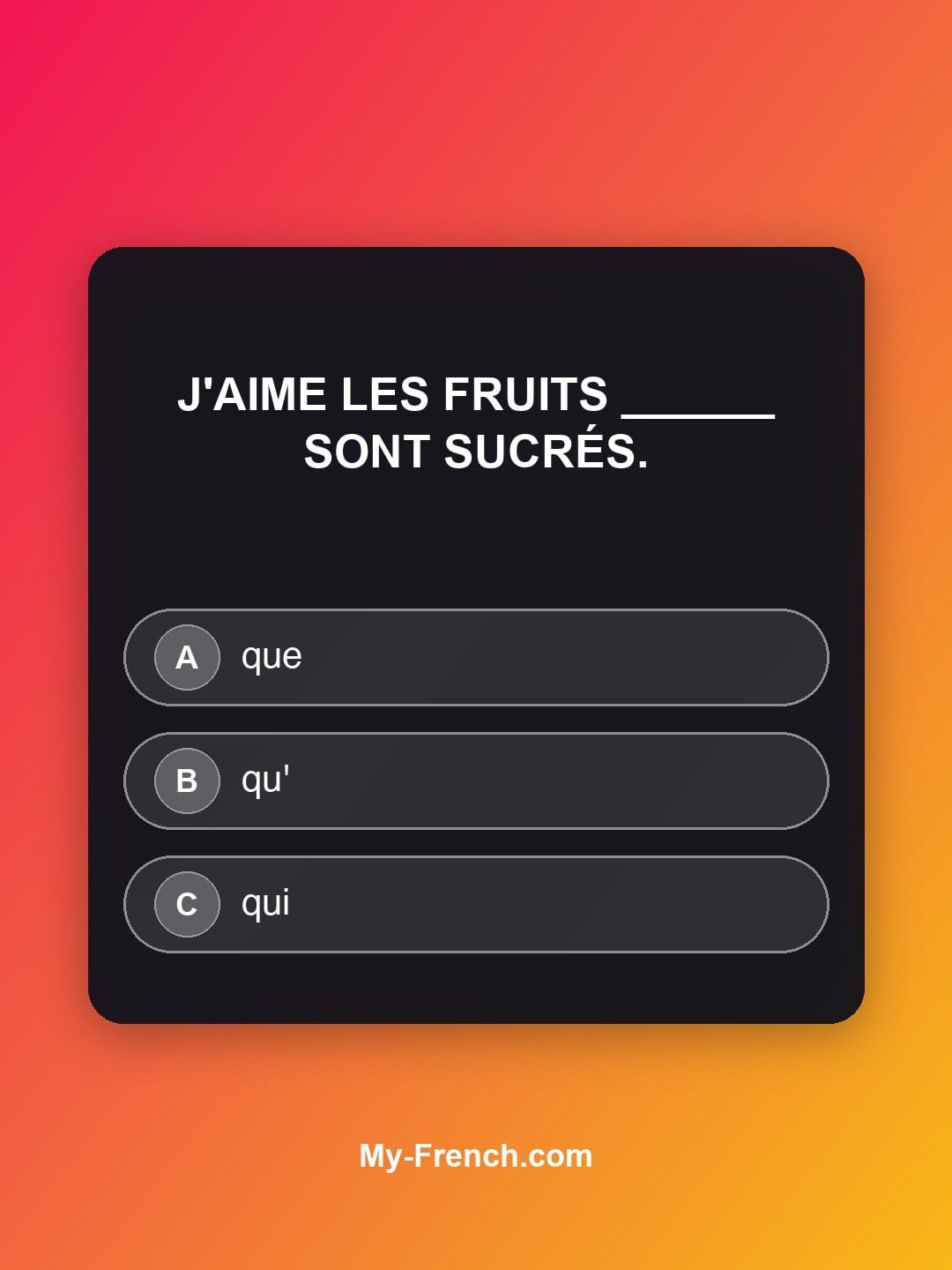 Quiz de français niveau A1 : J'aime les fruits ______ sont sucrés.