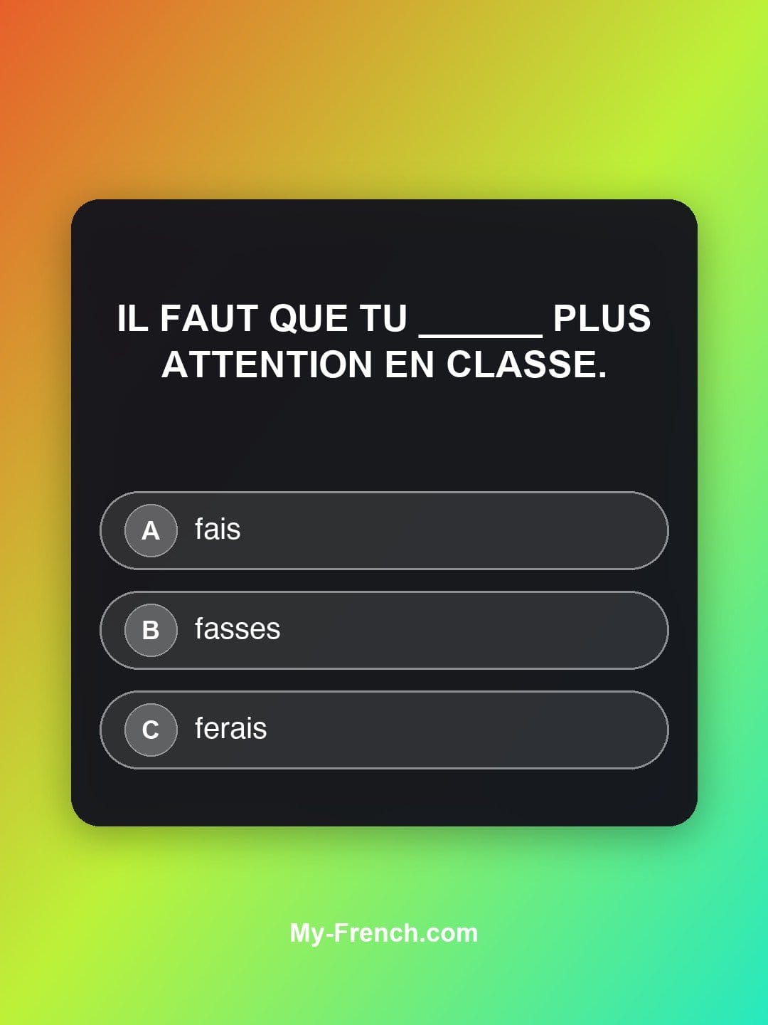 Quiz de français niveau B1 : Il faut que tu ______ plus attention en classe.