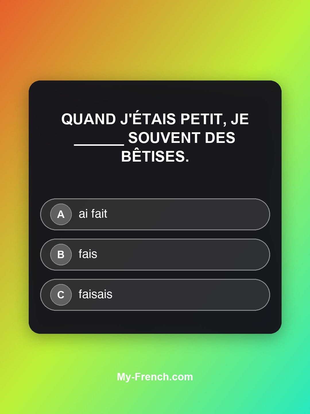 Quiz de français niveau B1 : Quand j'étais petit, je ______ souvent des bêtises.