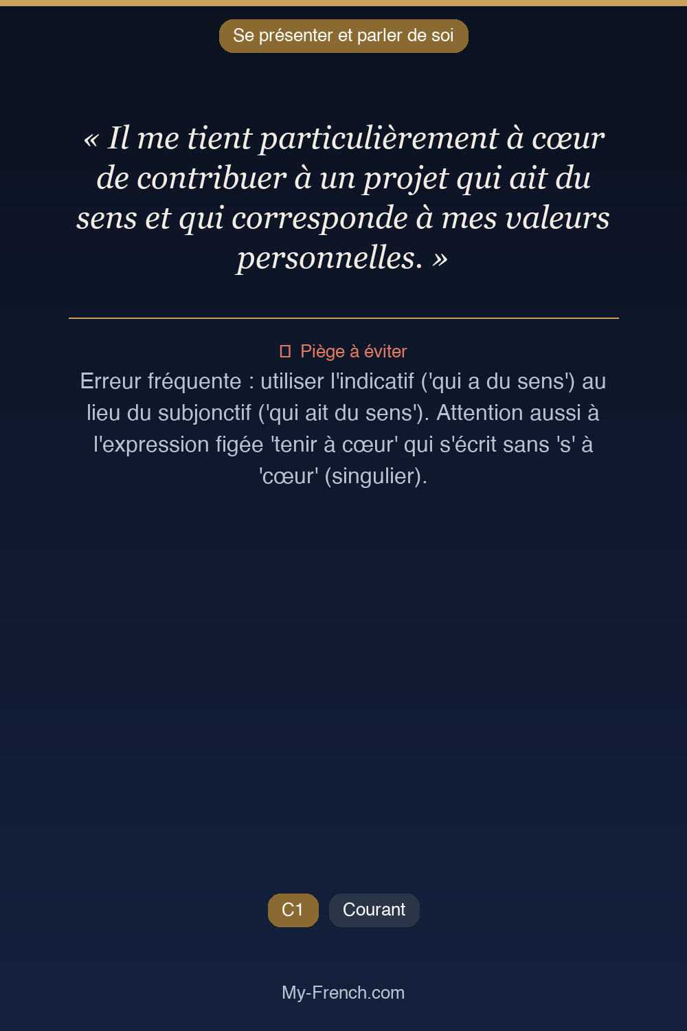 Phrase de français professionnel : Il me tient particulièrement à cœur de contribuer à un projet qui ait du sens et qui corresponde à mes valeurs personnelles.