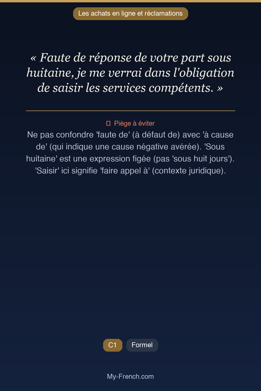 Phrase de français professionnel : Faute de réponse de votre part sous huitaine, je me verrai dans l'obligation de saisir les services compétents.