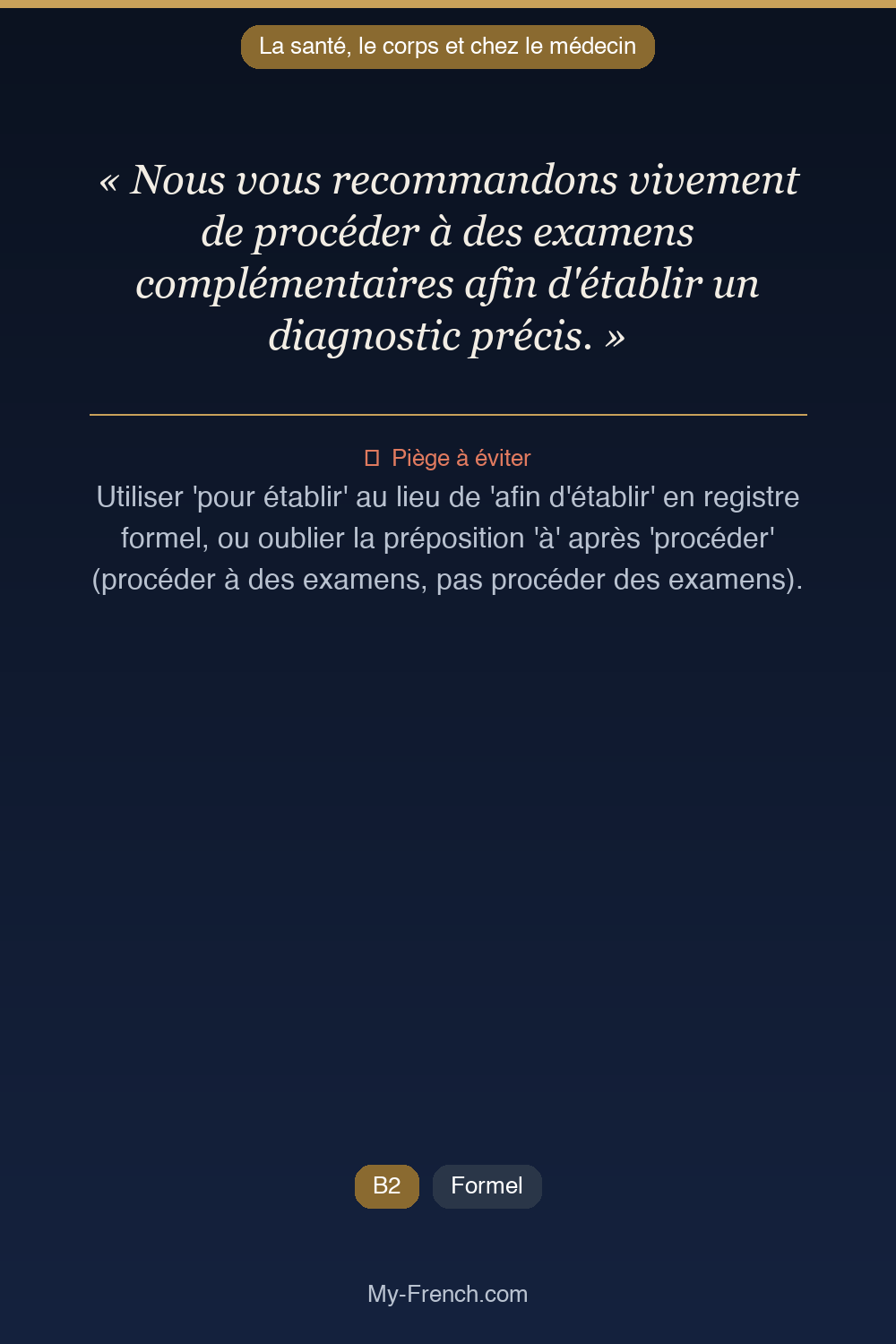 Phrase de français professionnel : Nous vous recommandons vivement de procéder à des examens complémentaires afin d'établir un diagnostic précis.