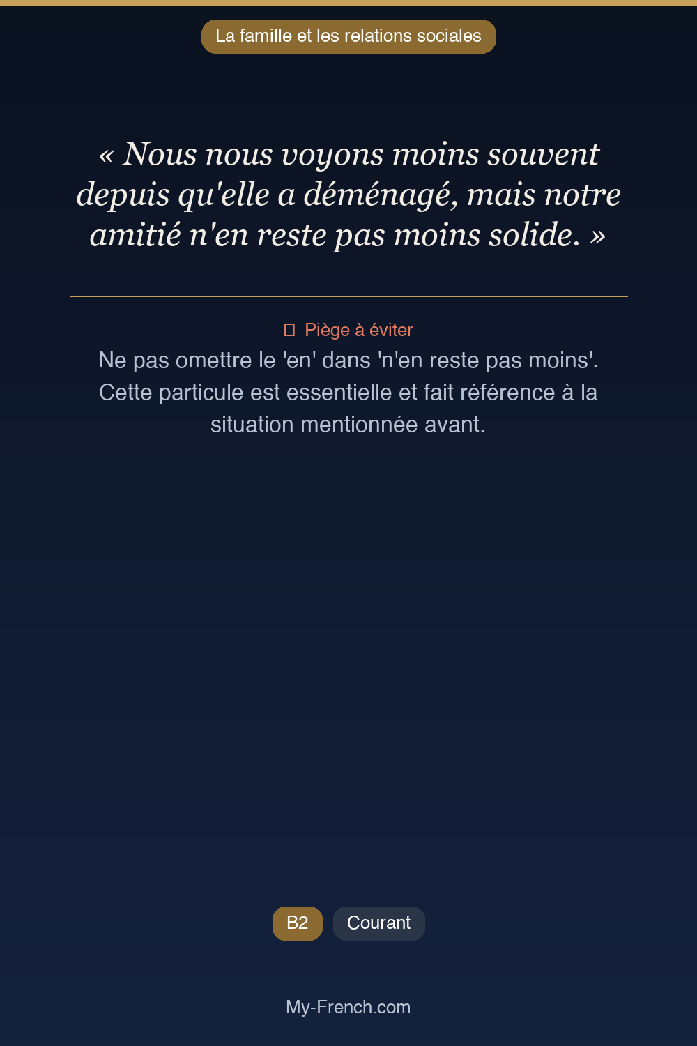 Phrase de français professionnel : Nous nous voyons moins souvent depuis qu'elle a déménagé, mais notre amitié n'en reste pas moins solide.