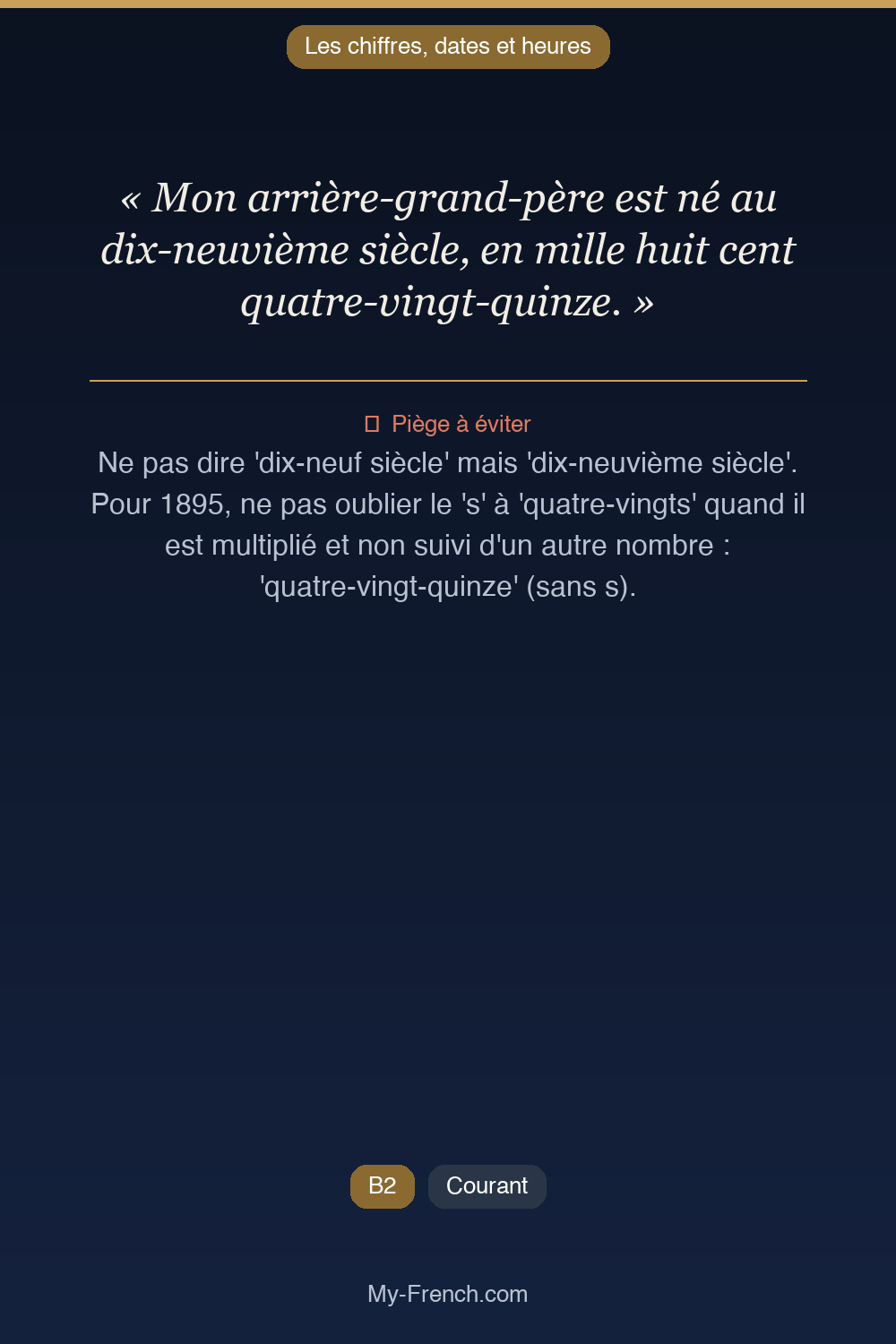 Phrase de français professionnel : Mon arrière-grand-père est né au dix-neuvième siècle, en mille huit cent quatre-vingt-quinze.
