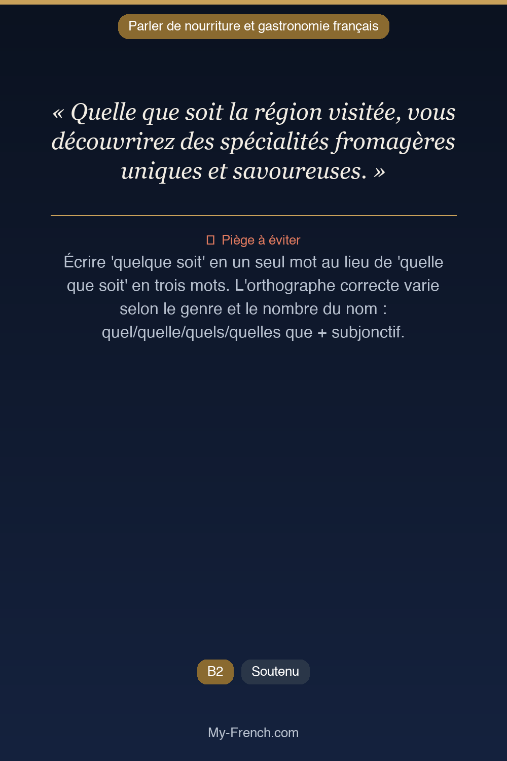Phrase de français professionnel : Quelle que soit la région visitée, vous découvrirez des spécialités fromagères uniques et savoureuses.