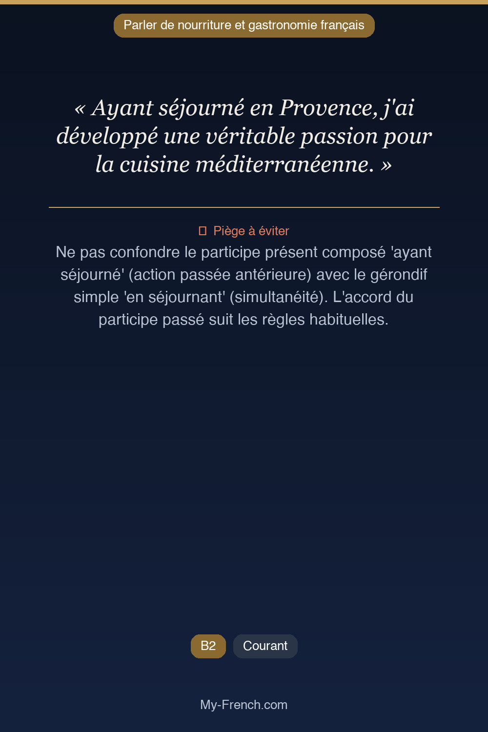 Phrase de français professionnel : Ayant séjourné en Provence, j'ai développé une véritable passion pour la cuisine méditerranéenne.