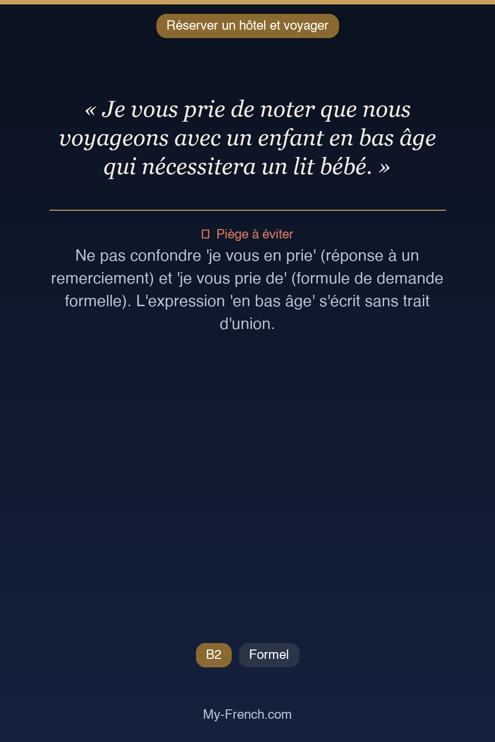 Phrase de français professionnel : Je vous prie de noter que nous voyageons avec un enfant en bas âge qui nécessitera un lit bébé.