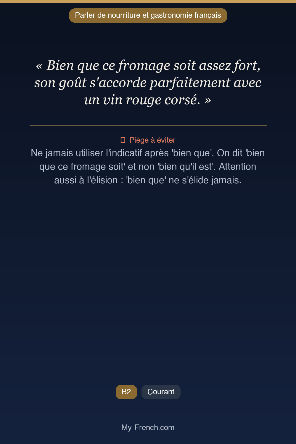 Phrase de français professionnel : Bien que ce fromage soit assez fort, son goût s'accorde parfaitement avec un vin rouge corsé.
