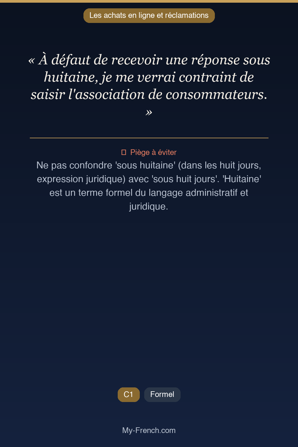 Phrase de français professionnel : À défaut de recevoir une réponse sous huitaine, je me verrai contraint de saisir l'association de consommateurs.