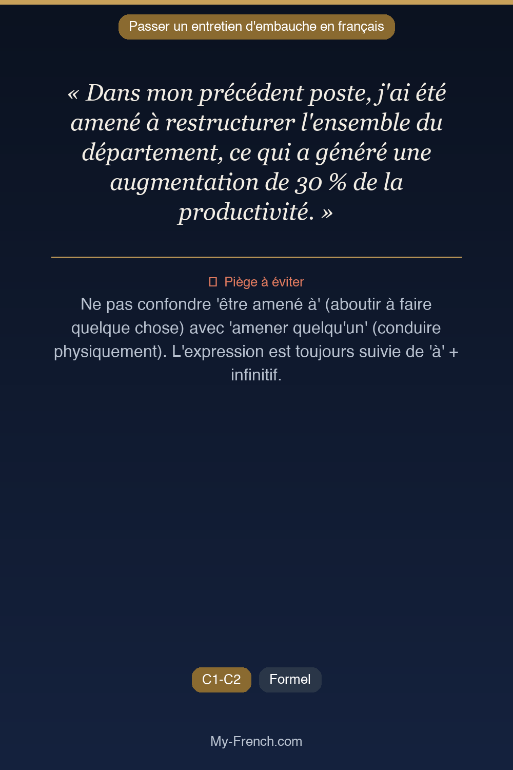 Phrase de français professionnel : Dans mon précédent poste, j'ai été amené à restructurer l'ensemble du département, ce qui a généré une augmentation de 30 % de la productivité.
