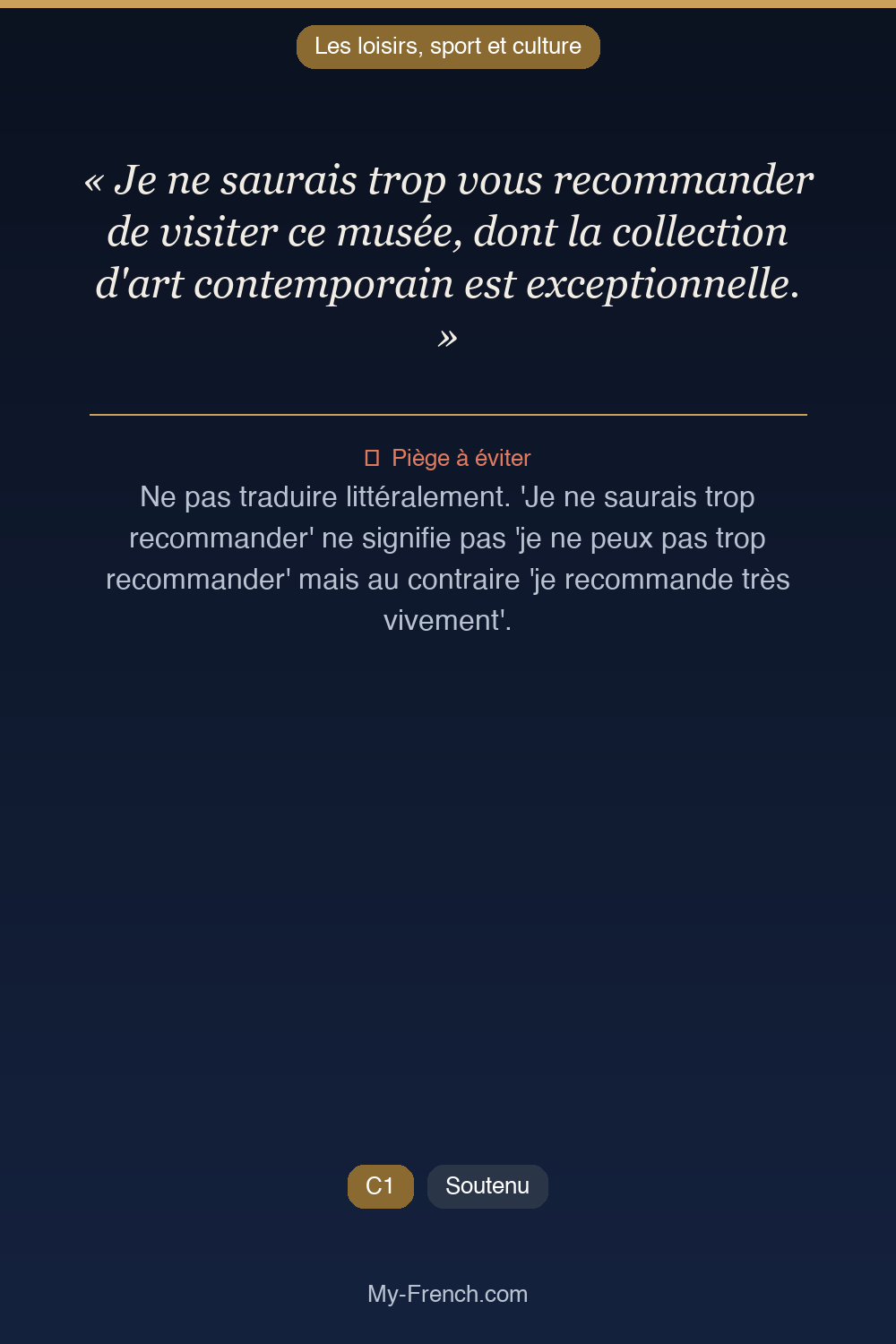 Phrase de français professionnel : Je ne saurais trop vous recommander de visiter ce musée, dont la collection d'art contemporain est exceptionnelle.