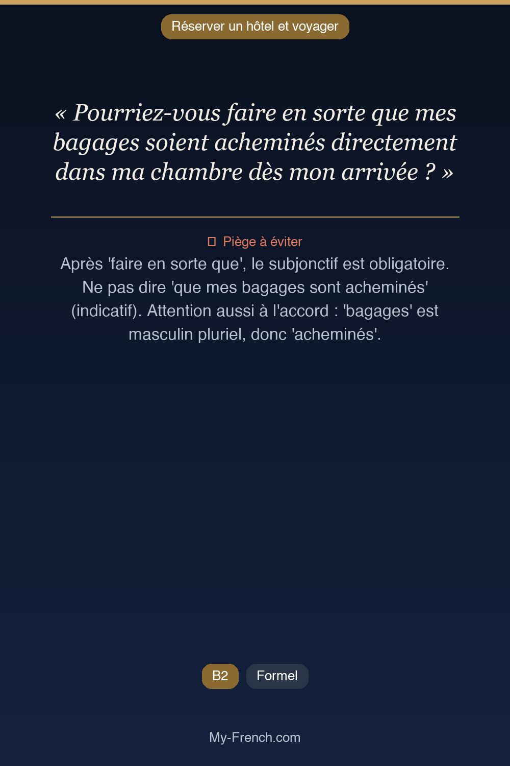 Phrase de français professionnel : Pourriez-vous faire en sorte que mes bagages soient acheminés directement dans ma chambre dès mon arrivée ?