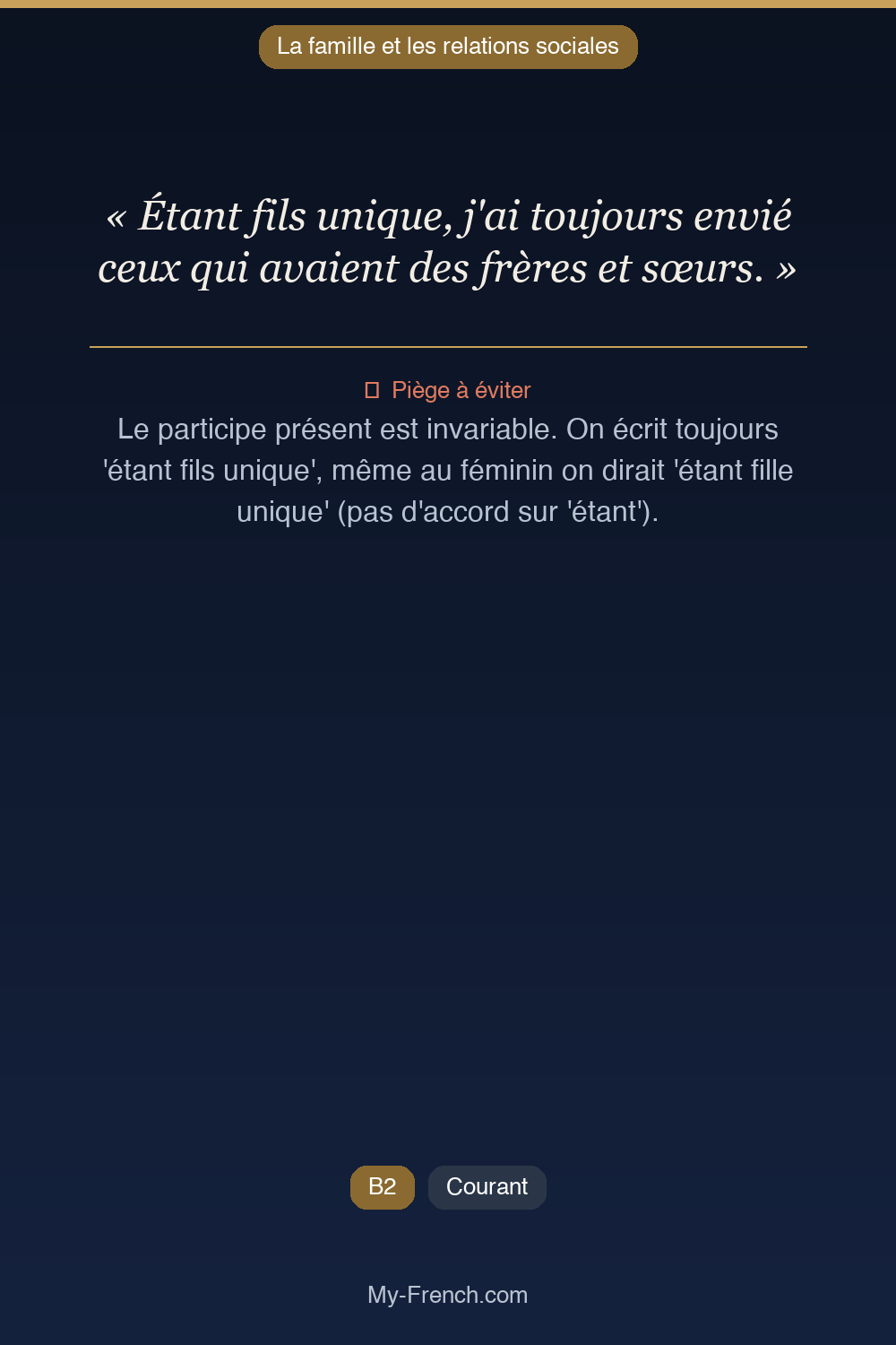 Phrase de français professionnel : Étant fils unique, j'ai toujours envié ceux qui avaient des frères et sœurs.