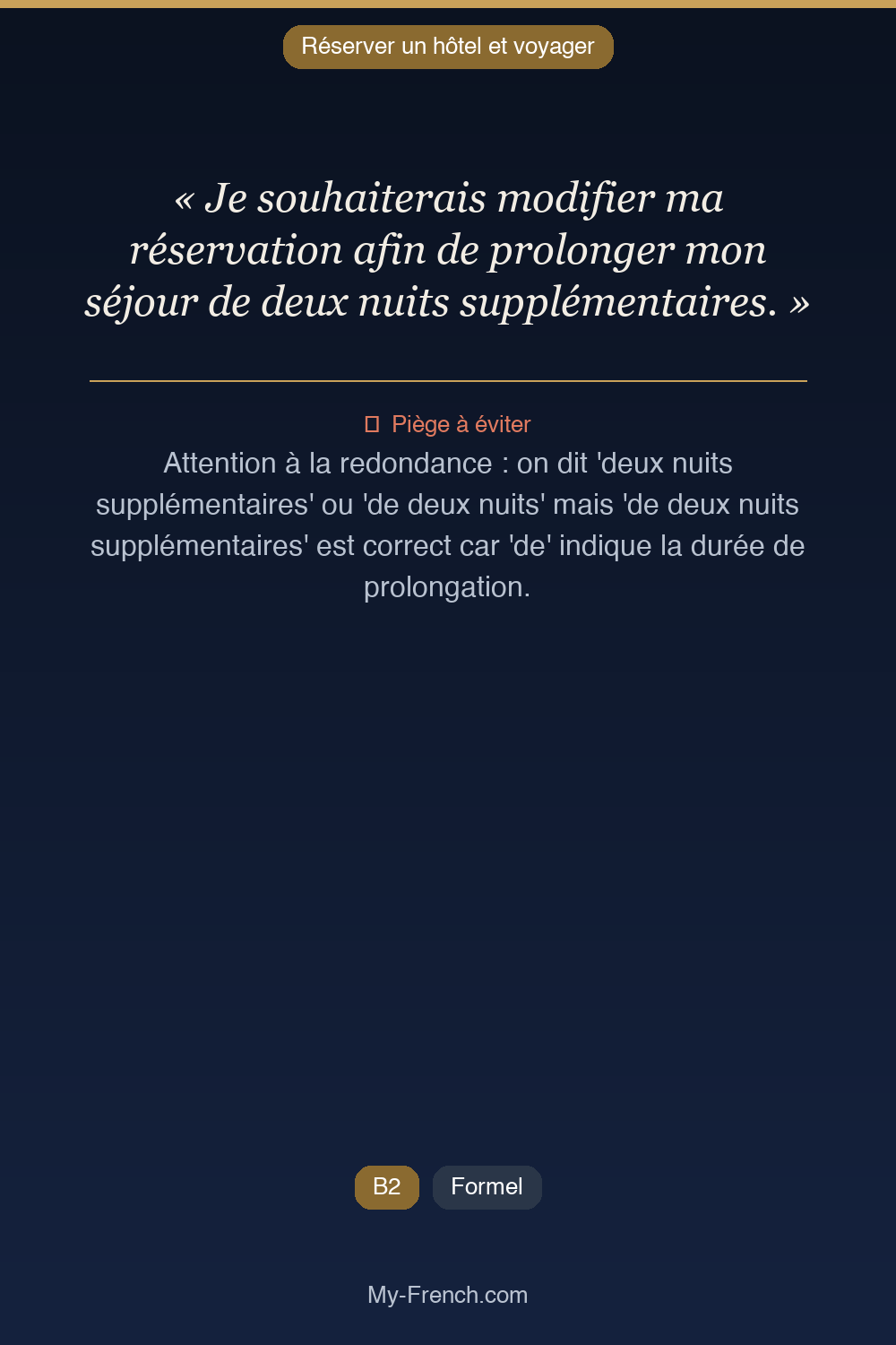 Phrase de français professionnel : Je souhaiterais modifier ma réservation afin de prolonger mon séjour de deux nuits supplémentaires.