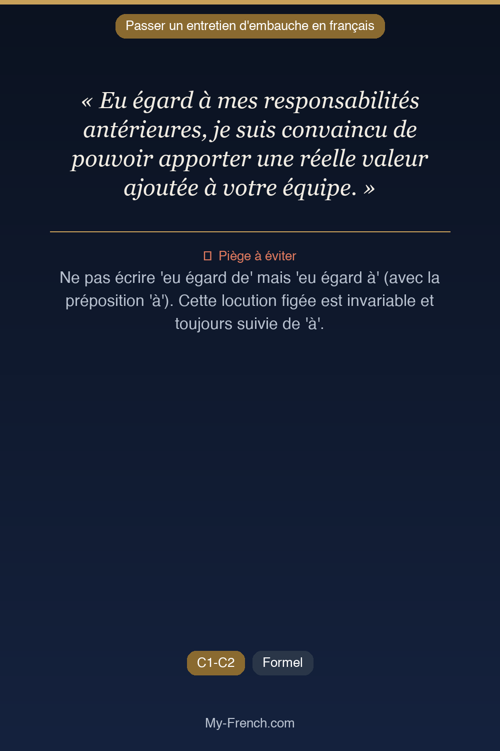 Phrase de français professionnel : Eu égard à mes responsabilités antérieures, je suis convaincu de pouvoir apporter une réelle valeur ajoutée à votre équipe.
