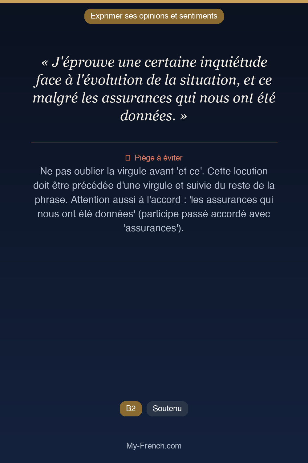 Phrase de français professionnel : J'éprouve une certaine inquiétude face à l'évolution de la situation, et ce malgré les assurances qui nous ont été données.