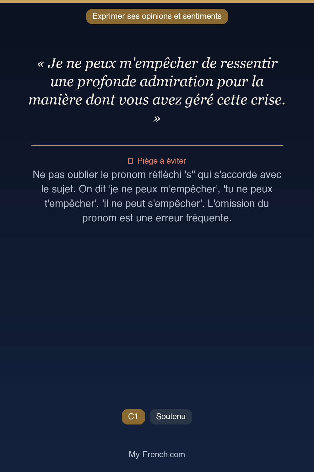 Phrase de français professionnel : Je ne peux m'empêcher de ressentir une profonde admiration pour la manière dont vous avez géré cette crise.
