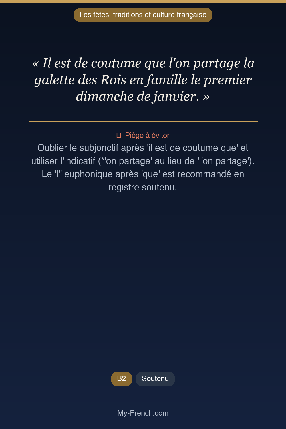 Phrase de français professionnel : Il est de coutume que l'on partage la galette des Rois en famille le premier dimanche de janvier.