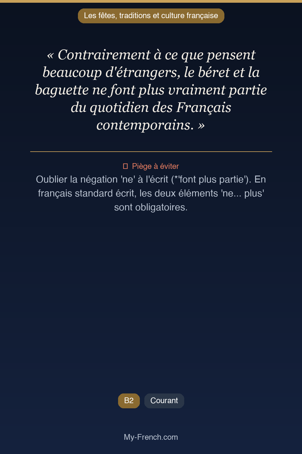 Phrase de français professionnel : Contrairement à ce que pensent beaucoup d'étrangers, le béret et la baguette ne font plus vraiment partie du quotidien des Français contemporains.