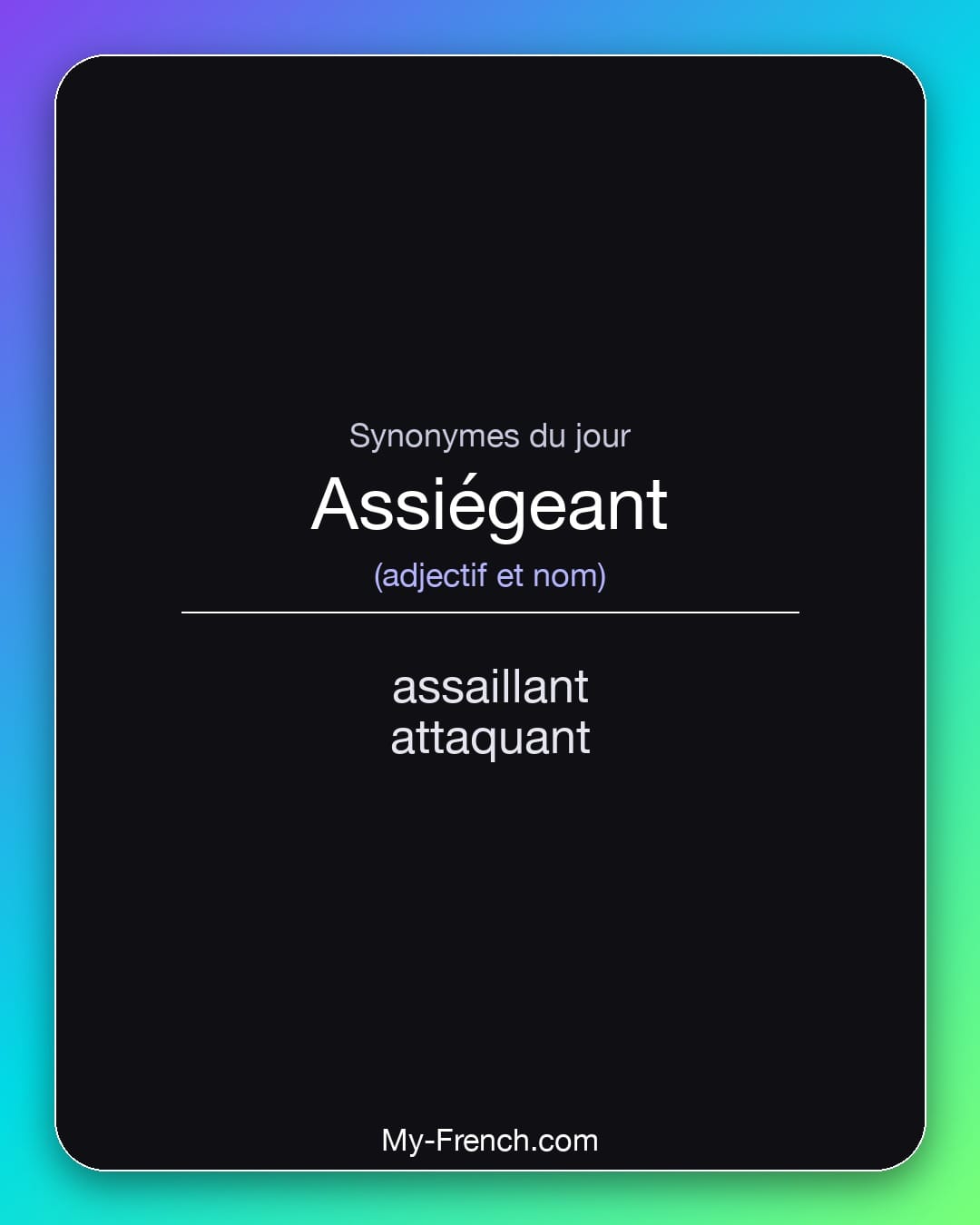 Synonymes de assiégeant : assaillant, attaquant