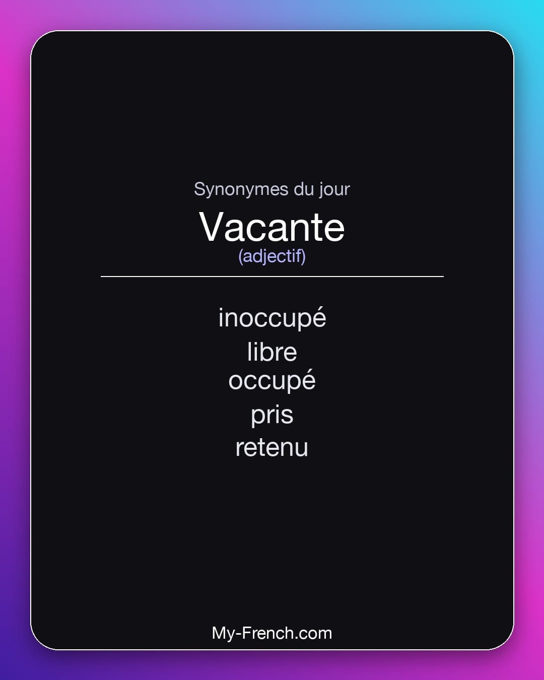Synonymes de vacante : inoccupé, libre, occupé, pris, retenu