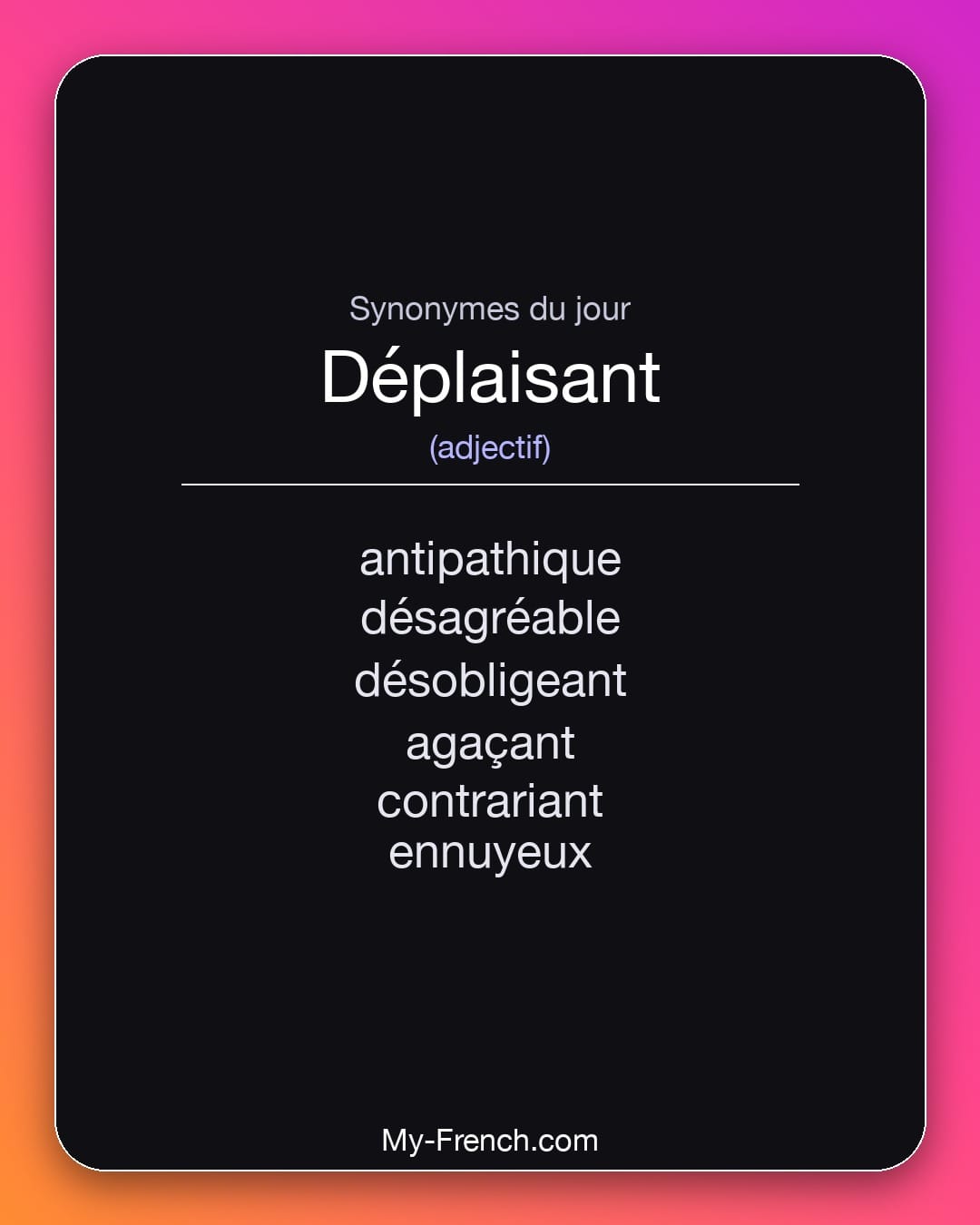 Synonymes de déplaisant : antipathique, désagréable, désobligeant, agaçant, contrariant, ennuyeux