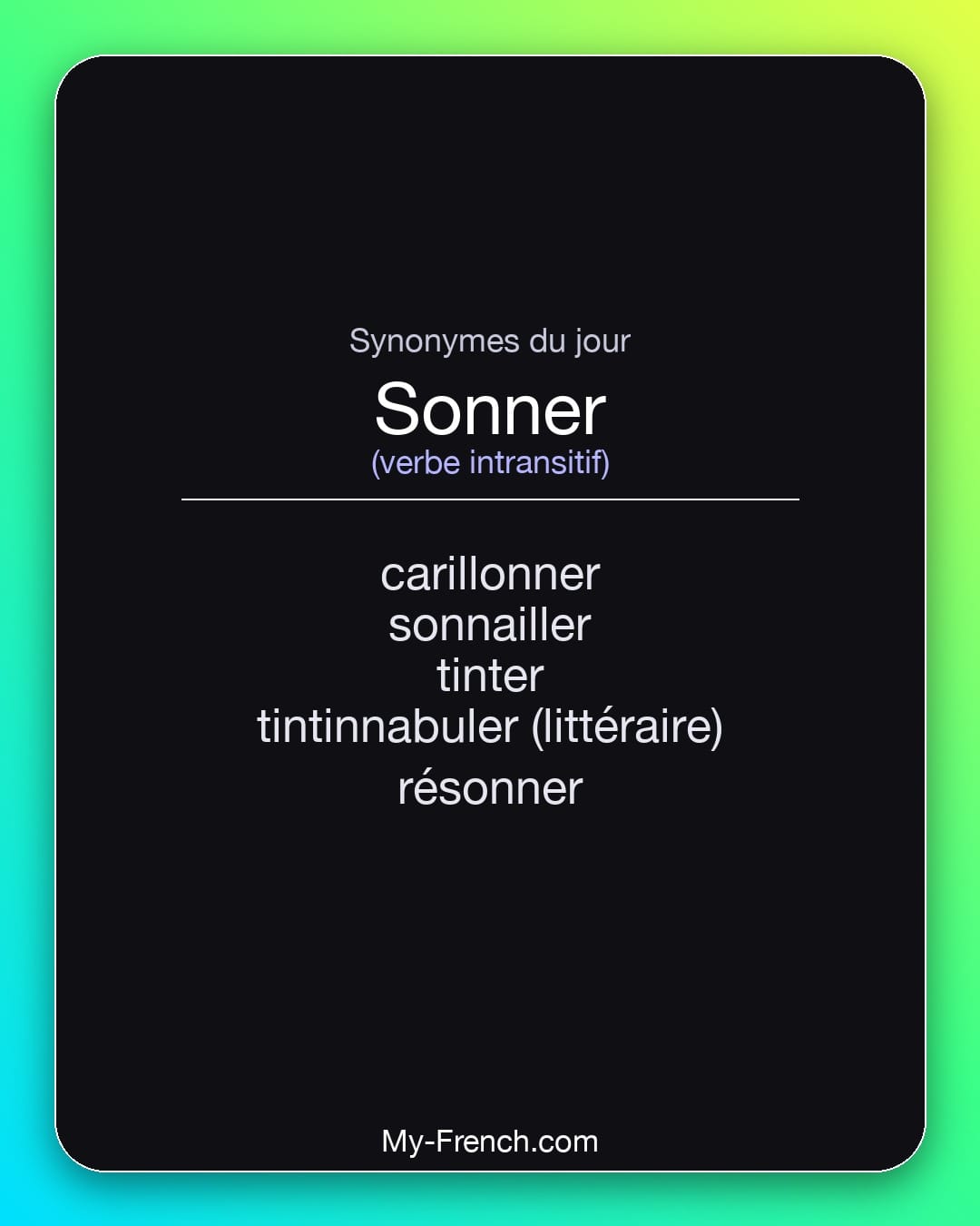 Synonymes de sonner : carillonner, sonnailler, tinter, tintinnabuler (littéraire), résonner