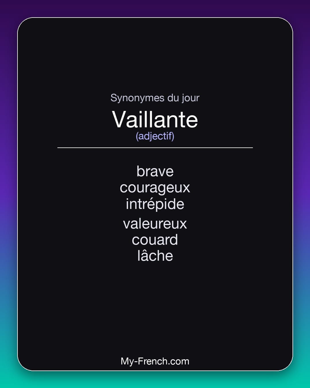 Synonymes de vaillante : brave, courageux, intrépide, valeureux, couard, lâche