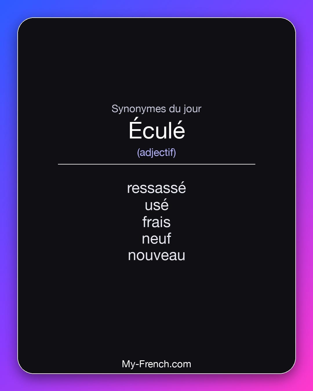 Synonymes de éculé : ressassé, usé, frais, neuf, nouveau