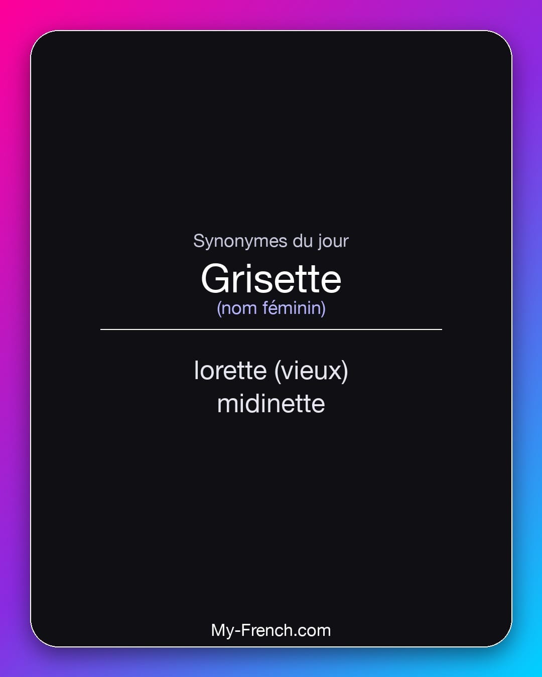 Synonymes de grisette : lorette (vieux), midinette