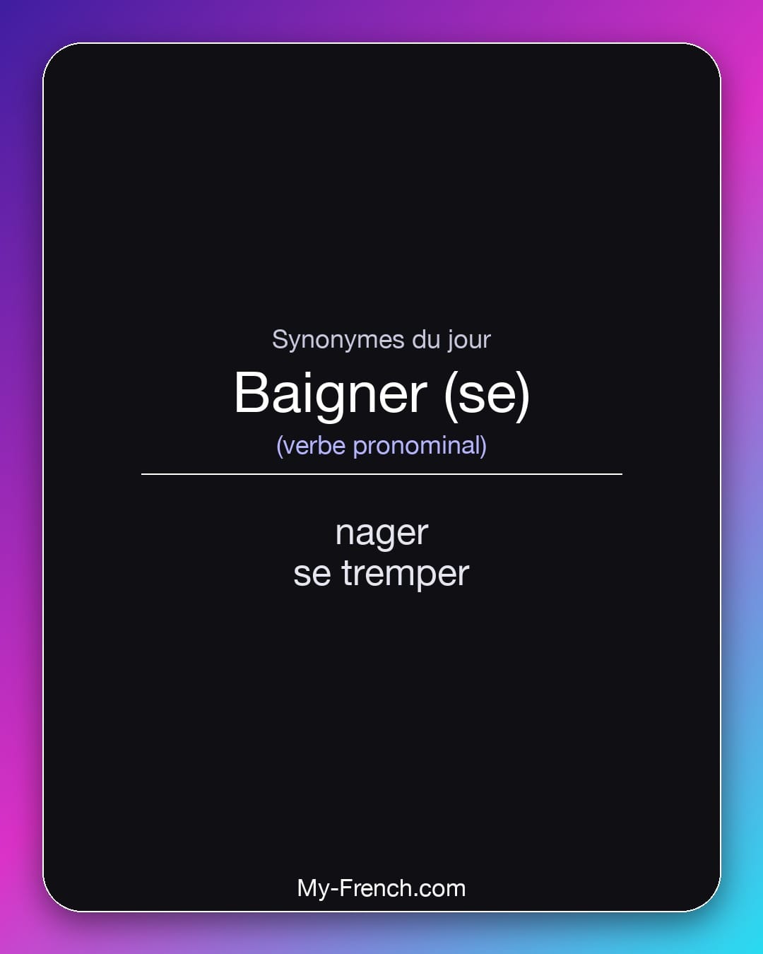 Synonymes de baigner (se) : nager, se tremper