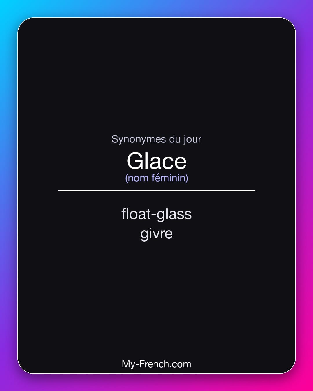Synonymes de glace : float-glass, givre