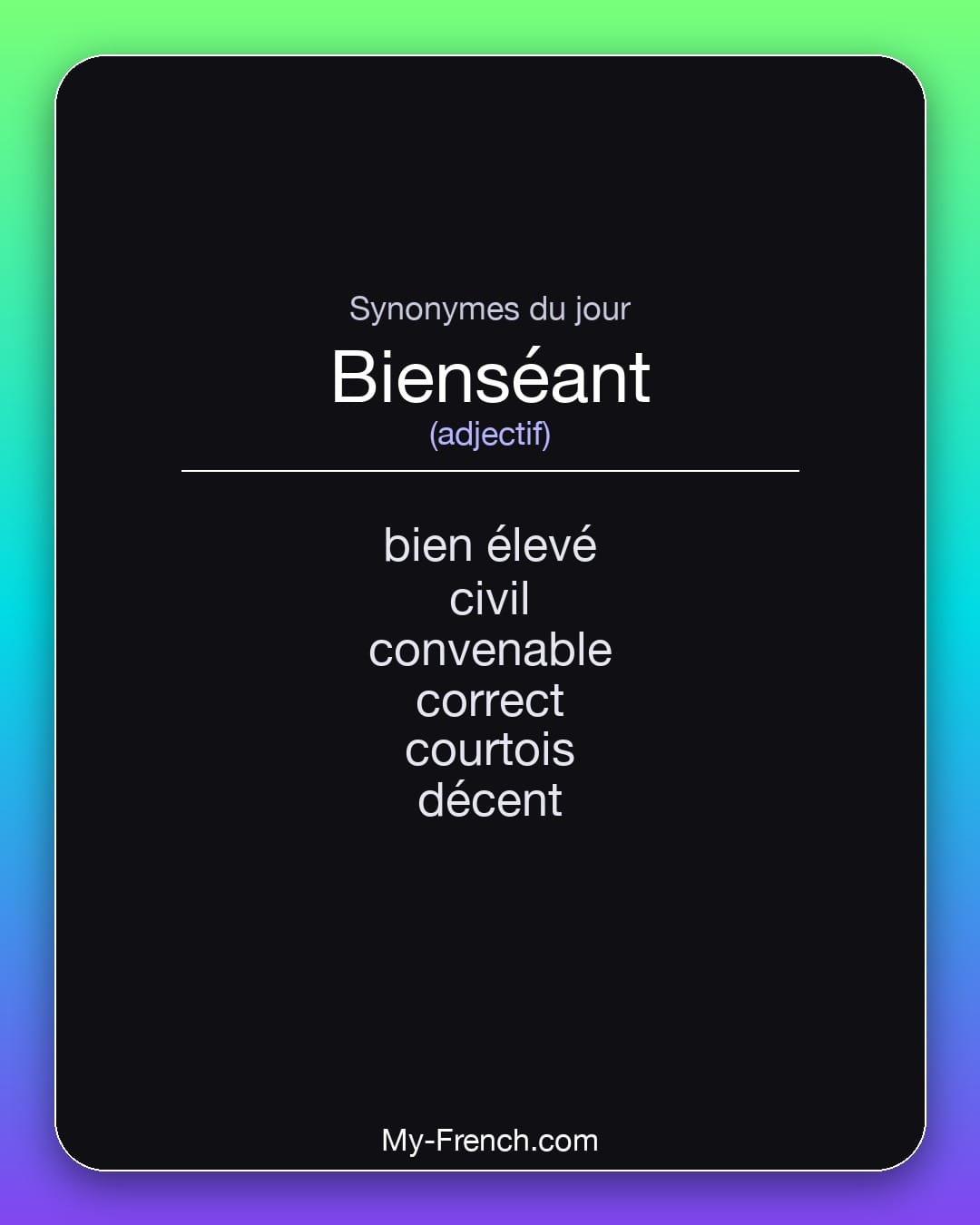 Synonymes de bienséant : bien élevé, civil, convenable, correct, courtois, décent